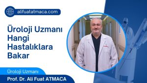 Ankara Üroloji Uzmanı Ali Fuat Atmaca